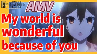 [Horimiya]  AMV |  My world is wonderful because of you