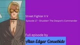 Street Fighter II V Episode 17 - Shudder! The Despot's Commander