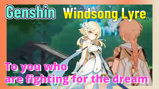 [Genshin,  Windsong Lyre][To you who are fighting for the dream ]