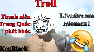 Stream funny moment #1 | Ken khốn nạn Troll thanh niên Trung Quốc phát khóc và nhận cái kết đắng!