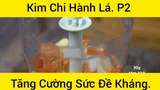 Kim Chi Hành Lá Tăng Cường Sức Đề Kháng Phần 2