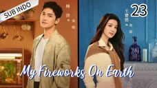 🍁🍁My Fireworks on Earth Eps.23 HD🍁🍁 [Sub Indo]🇨🇳