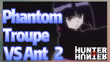 Phantom Troupe VS Ant 2