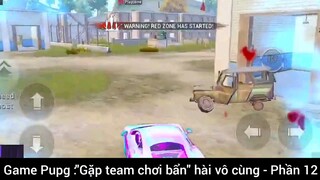 Game Pupg: gặp team Chơi bẩn hài vô cùng phần 12