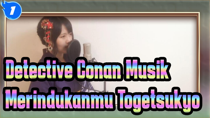 Detective Conan Musik
Merindukanmu, Togetsukyo_1