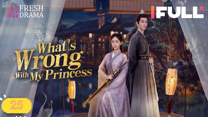What's Wrong With My Princess 2023 Ep25 EngSub