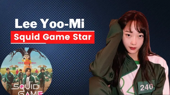 Lee Yoo Mi Biography - All You Need To Know About Squid Game Star