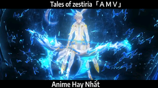 Tales of zestiria「ＡＭＶ」Hay Nhất