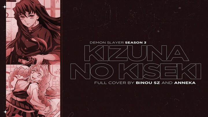 絆ノ奇跡 (Kizuna no Kiseki) DEMON SLAYER SEASON 3 OP ┃ FULL Cover by Binou SZ and @AnnekaMusicOfficial