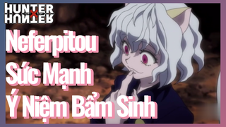 Neferpitou Sức Mạnh Ý Niệm Bẩm Sinh