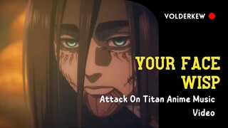 ATTACK ON TITAN AMV (Wisp- Your Face)