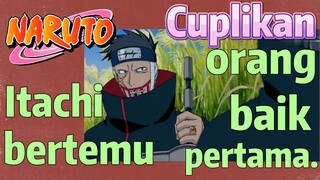 [Naruto] Cuplikan |  Itachi bertemu orang baik pertama.