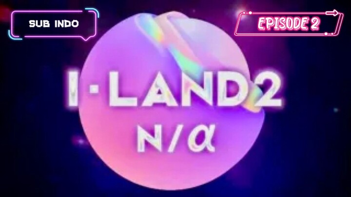 I-LAND2 N/a | Episode 2 [SUB INDO]