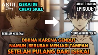 DIHINA KARNA GENDUT,DAN JADI TAMPAN SEPULANG DARI ISEKAI,ALUR CERITA ISEKAI DE CHEAT SKILL EPISODE 1