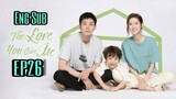 THE LOVE YOU GIVE ME EPISODE 26 ENG SUB