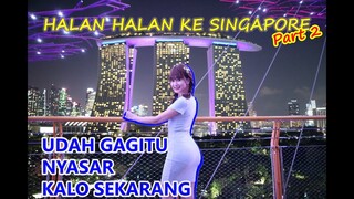 HALAN HALAN KE SINGAPORE PART 2 - UDAH GAGITU NYASAR SEKARANG