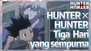 HUNTER×HUNTER Tiga Hari yang sempurna