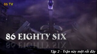 86 Eighty Six Tập 2 - Trận này mệt rồi đây