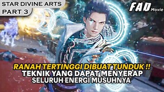 TEKNIK YANG DAPAT MENYERAP SELURUH KEKUATAN LAWANYA !!  - ALUR STAR DIVINE ARTS PART 3