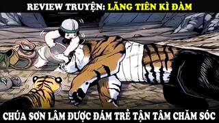 Review Truyện Lãng Tiên Kì Đàm | Chúa Sơn Lâm Được Đám Trẻ Tận Tâm Chăm Sóc