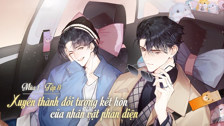 [Vietsub] Tập 8 - Xuyên Thành Đối Tượng Kết Hôn Của Nhân Vật Phản Diện | KTT Hài - Mùa 1