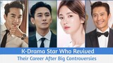 K-Drama Star Who Revived Their Career After Big Controversies 😳