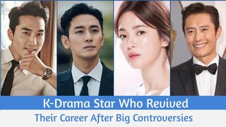 K-Drama Star Who Revived Their Career After Big Controversies 😳