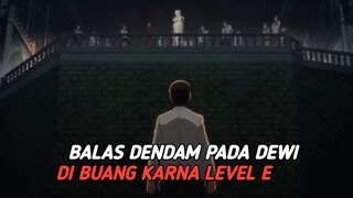 ketika dipanggil oleh Dewi dan mempunyai skil level E di buang di dasar dunia dan membalas dendam ny