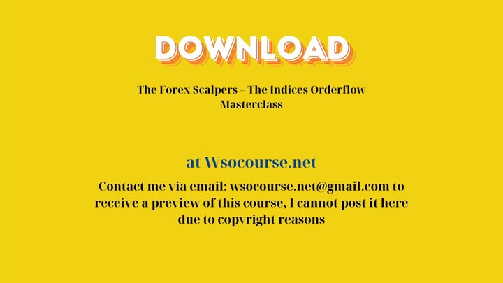 [GET] The Forex Scalpers – The Indices Orderflow Masterclass