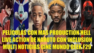 PELÍCULAS CON MAS PRODUCTION HELL, LIVE ACTION DE NARUTO CON INCLUSIÓN, MULTI NOTICIAS CINE GEEK F29