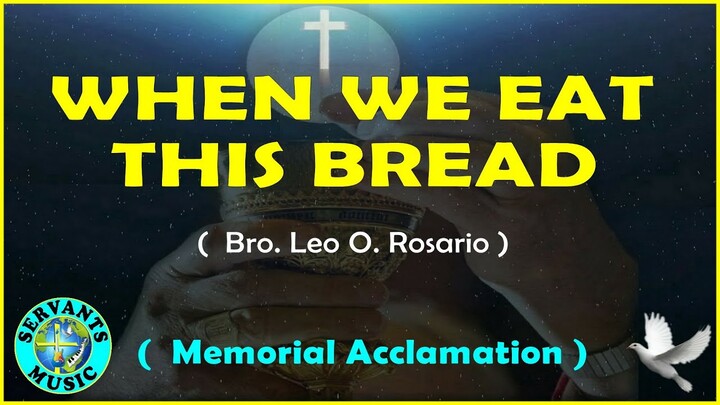 WHEN WE EAT THIS BREAD  - Composed by Bro. Leo O. Rosario