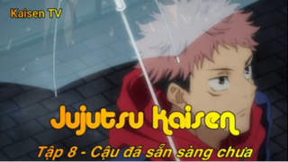 Jujutsu Kaisen Tập 8 - Cậu đã sẵn sàng chưa