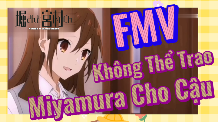 [Horimiya] FMV | Không Thể Trao Miyamura Cho Cậu