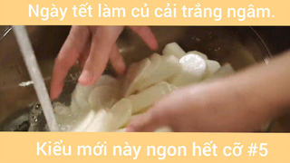 Ngày tết làm củ cải trắng ngâm kiểu mới này ngon hết cỡ phần 5