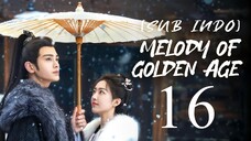 🇨🇳EP16 [SUB INDO] Melody of Golden Age (2024)