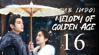 🇨🇳EP16 [SUB INDO] Melody of Golden Age (2024)