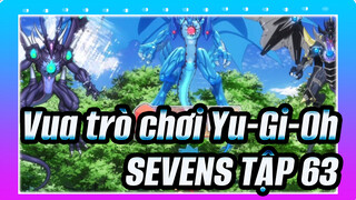 Vua trò chơi Yu-Gi-Oh | SEVENS - Các cảnh phim trong TẬP 63