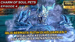 IBLIS BERMATA PUTIH KELUAR MAKA SEMUANYA DALAM BENCANA - Alur Cerita Charm Of Soul Pets eps 4