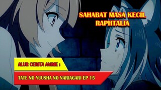 SAHABAT MASA KECIL RAPHTALIA - TATE NO YUUSHA #EP15