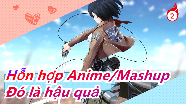 [Hỗn hợp Anime/Mashup/AMV] Đó là hậu quả của những gì ngươi làm!_2