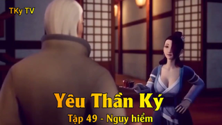 Yêu Thần Ký Tập 49 - Nguy hiểm