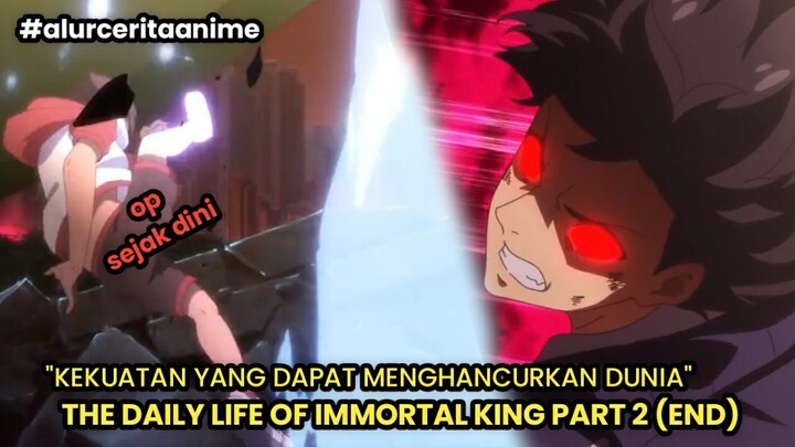 RELA MENGHANCURKAN DUNIA DEMI ORANG TERSAYANG | THE DAILY LIFE OF IMMORTAL KING PART 2 (END)