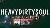 Heavydirtysoul (lyrics) - Twenty One Pilots