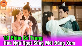 🔥 10 Phim Cổ Trang Hoa Ngữ Ngọt Sủng Mới Nhất Bạn Không Nên Bỏ Lỡ Tháng 1 Năm 2022