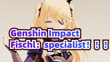 Genshin Impact|【MMD】Fischl：specialist！！！