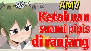 [My Senpai is Annoying] AMV | Ketahuan suami pipis di ranjang