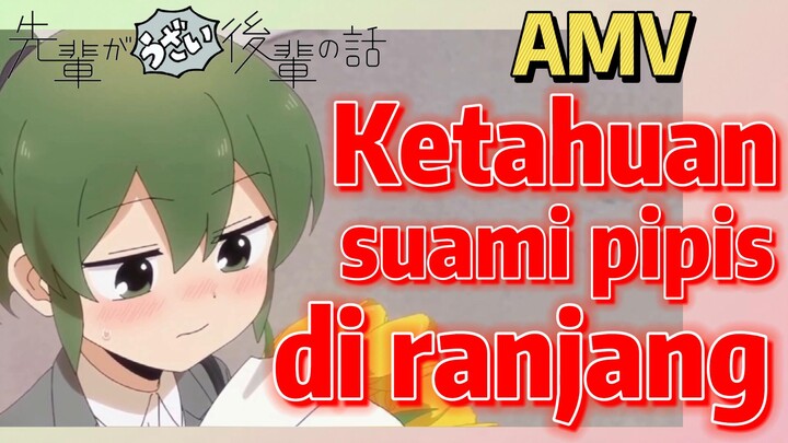 [My Senpai is Annoying] AMV | Ketahuan suami pipis di ranjang