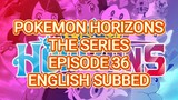 POKEMON HORIZONS THE SERIES EP 36 (ENG SUB)