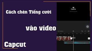 Cách chèn tiếng cười âm thanh vào trong video trên điện thoại bằng capcut vô cùng đơn giản