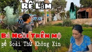 Ma Ngồi Trên Ngôi Mộ Rê Lắm Mà Không Có Nhát " Bẻ Xoài Mà Không Xin Là Về Không Được